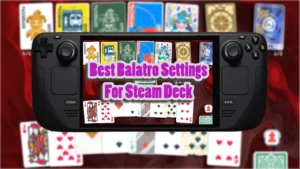 Best Balatro Settings For Steam Deck