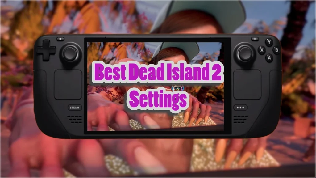 Best Dead Island 2 Settings For Steam Deck