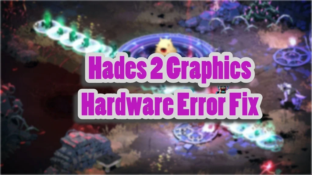 Hades 2 graphics hardware error fix