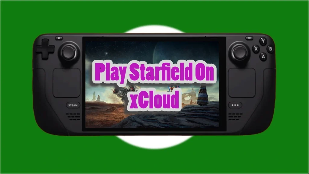 How To Play Starfield On Steam Deck With Xbox Cloud Gaming
