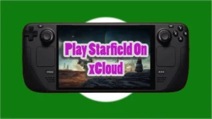 How To Play Starfield On Steam Deck With Xbox Cloud Gaming