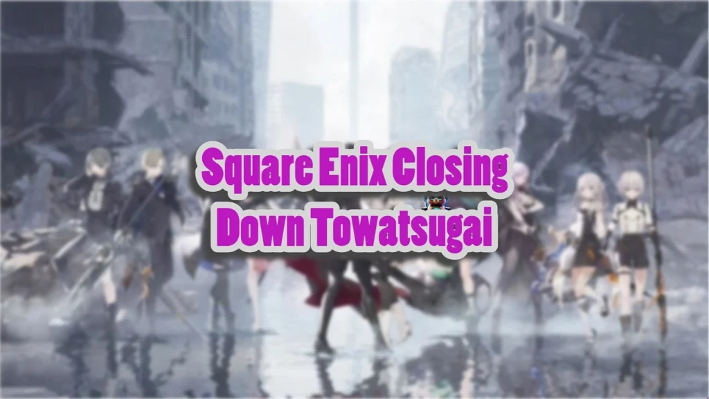 Square Enix to End Service for Towatsugai In July
