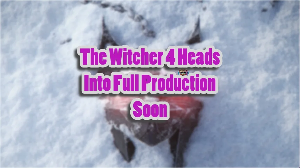 The Witcher 4 Is Going Into Production Phase This Year