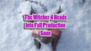 The Witcher 4 Is Going Into Production Phase This Year