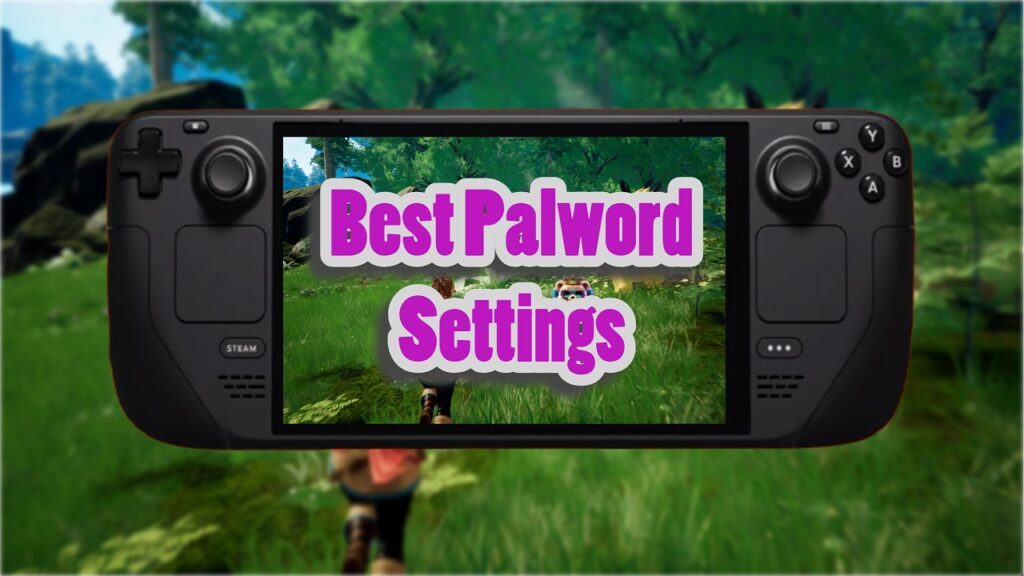 Palworld Graphics Settings for Steam Deck.