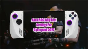 Best Cyberpunk 2077 Settings For Asus ROG Ally