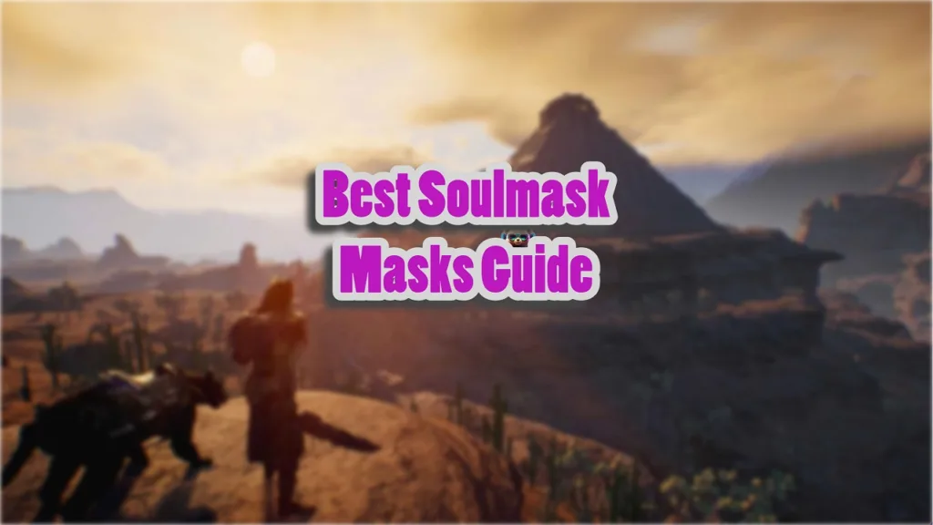Soulmask Masks Guide - Which Mask Is Right For You