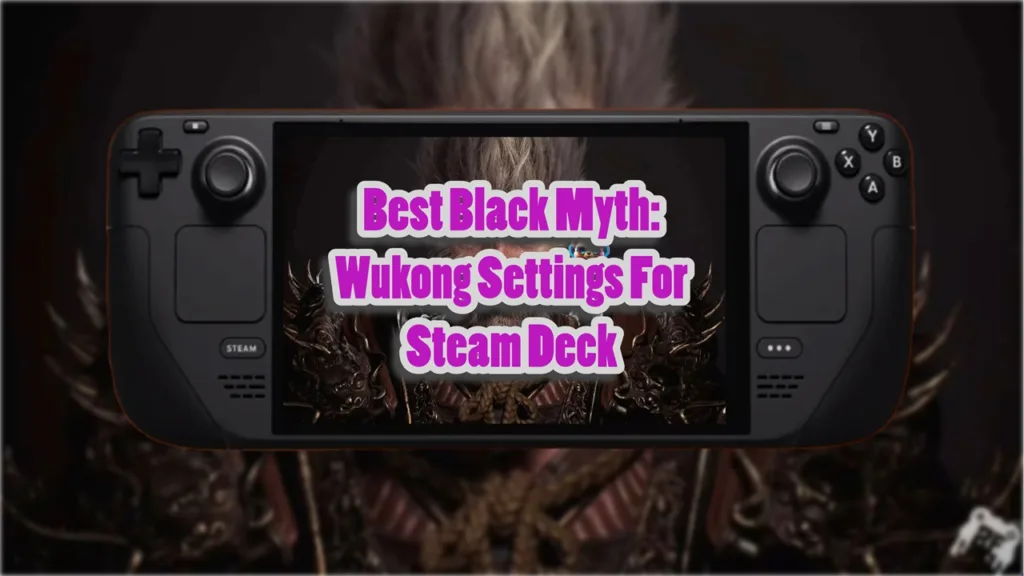 Best Black Myth Wukong Stram Deck Settings To Avoid Crashing