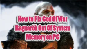 How to fix God Of War Ragnarök's "Out Of System Memory" error on PC.