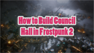 building council hall in frostpunk 2