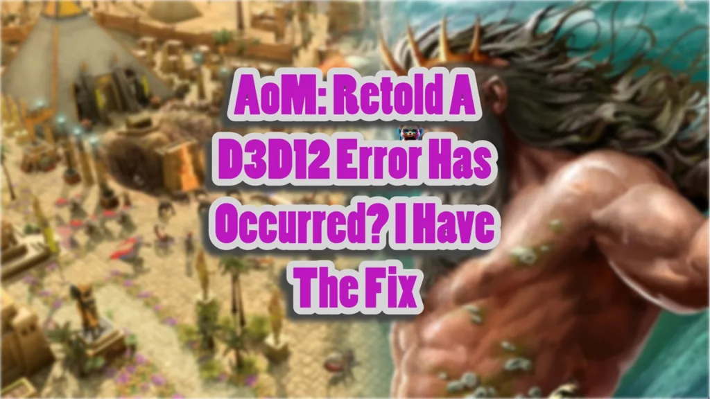 How to Fix Age of Mythology Retold D3D12 Error On Windows PC?