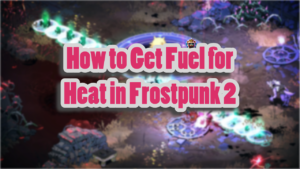 generate more heat in Frostpunk 2 with fuel farming