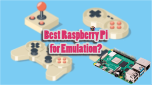 Best Raspberry Pi for Emulation