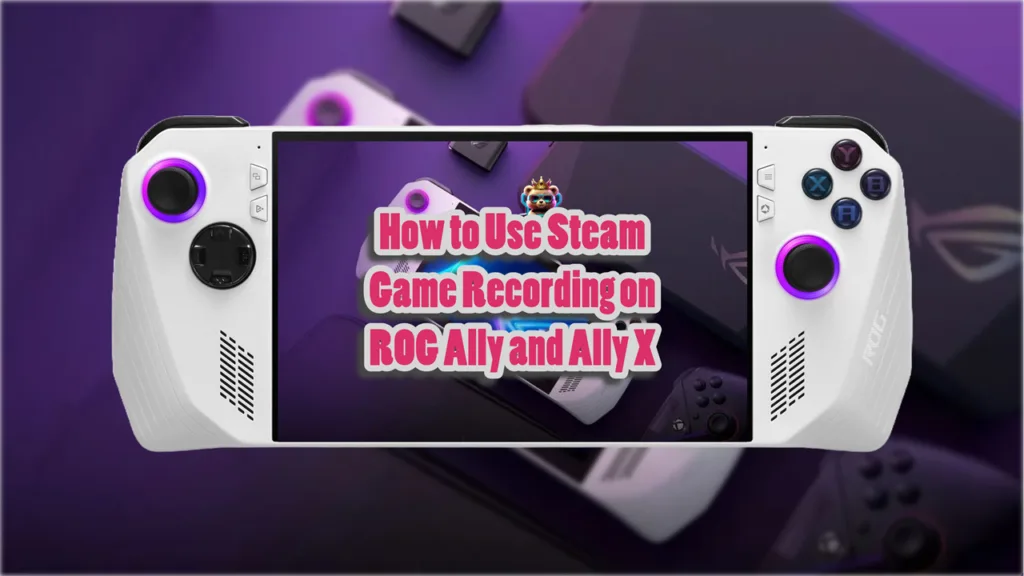 Asus ROG Ally & Ally X How to Use Steam Game Recording