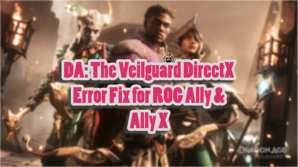 How do I fix the Dragon Age the Veilguard DirectX error on ROG Ally and Ally X.