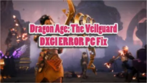 How Do I Fix DA: The Veilguard DXGI ERROR DEVICE REMOVED Error on PC.