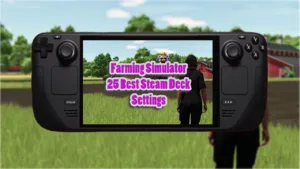 Farming Simulator 25 Best Steam Deck Settings