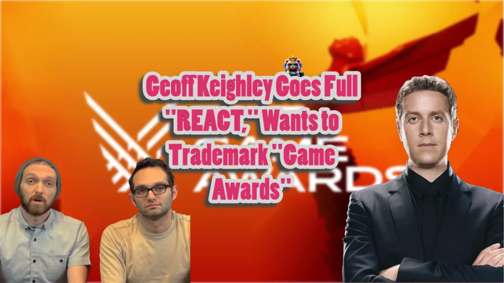 Geoff Keighley Goes Full REACT, Wants to Trademark Game Awards