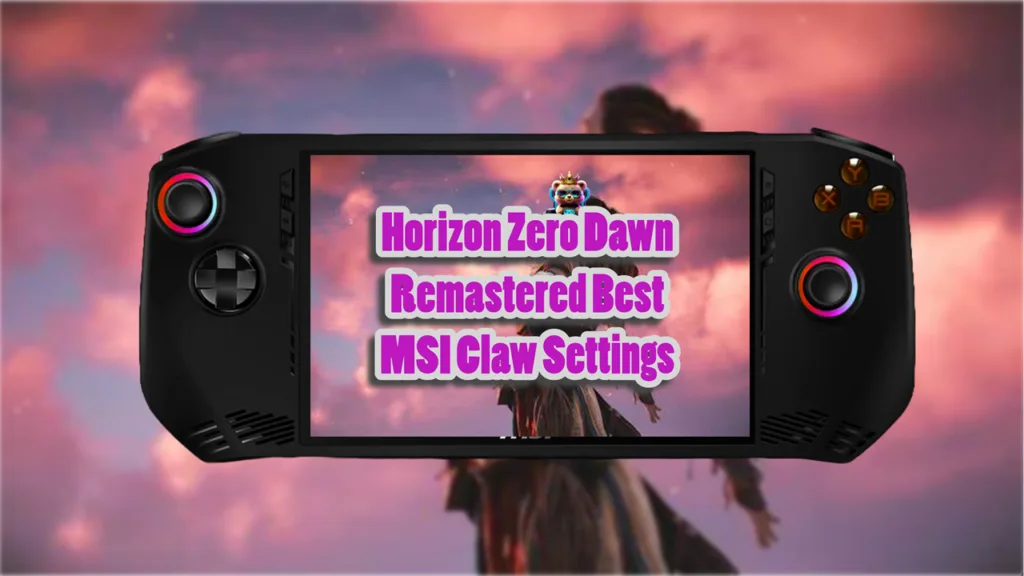 Horizon Zero Dawn Remastered Best MSI Claw Settings