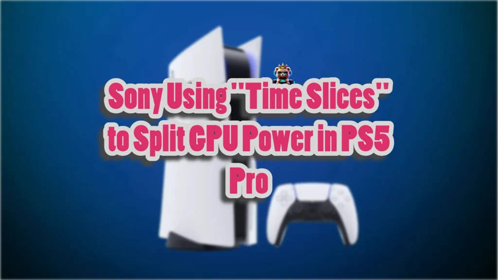 Sony Using Time Slices to Split GPU Power in PS5 Pro