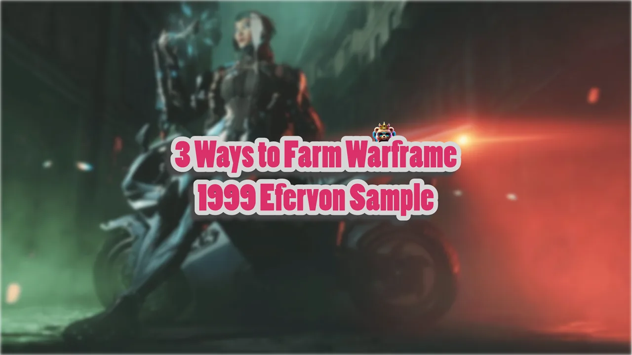 3 Ways to Farm Warframe 1999 Efervon Sample