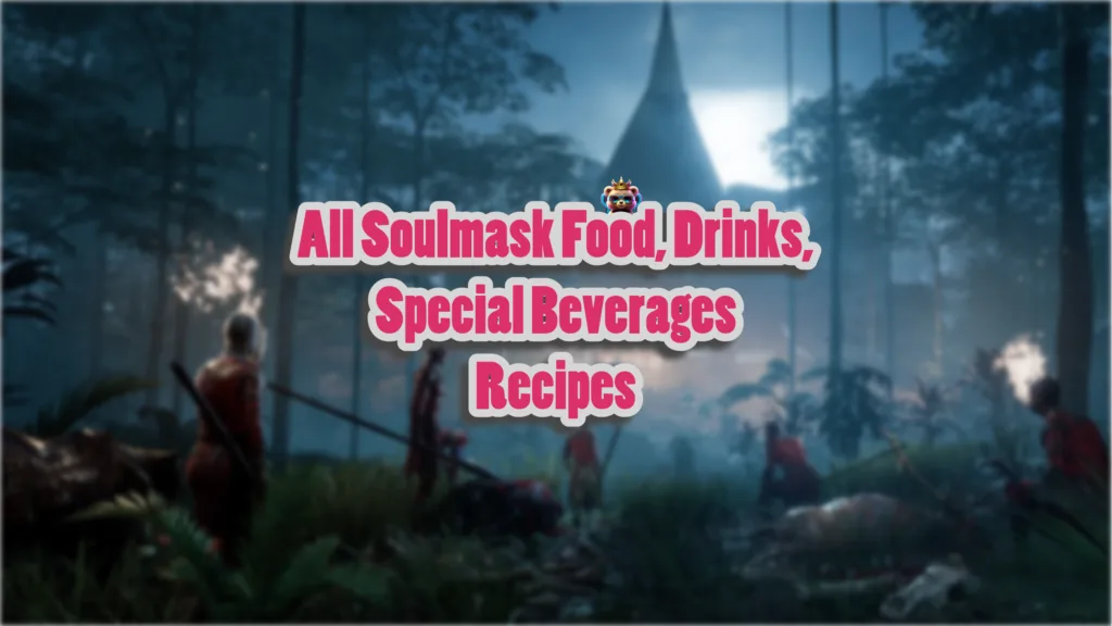All Soulmask Food, Drinks, Special Beverages Recipes