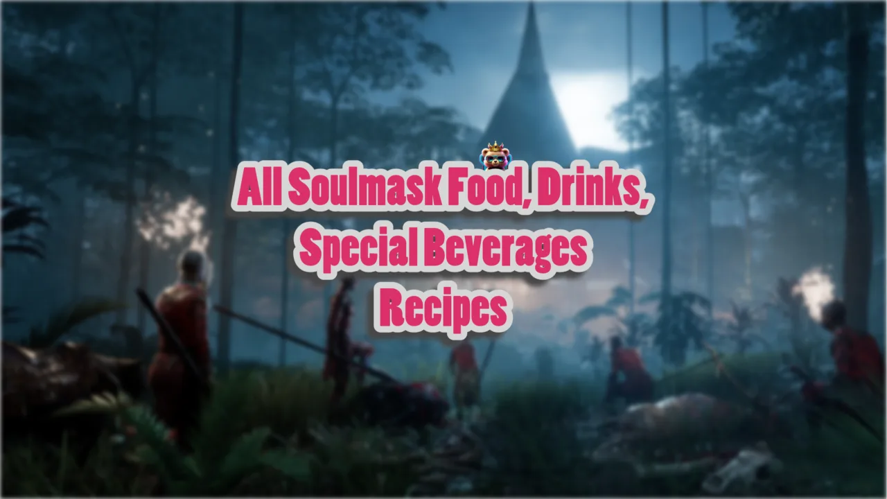 All Soulmask Food, Drinks, Special Beverages Recipes