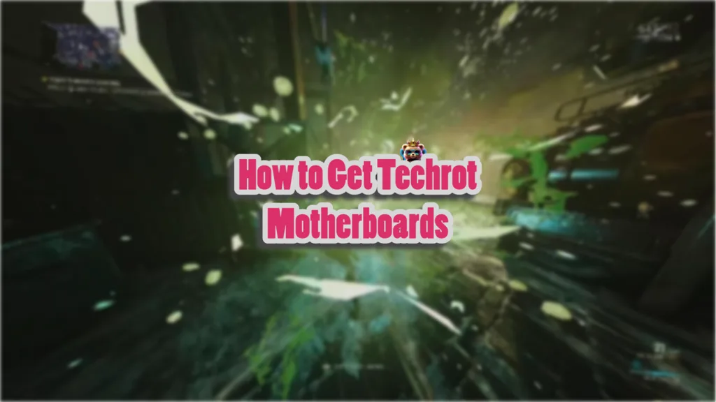 Best 3 Ways to Get Warframe 1999 Techrot Motherboard