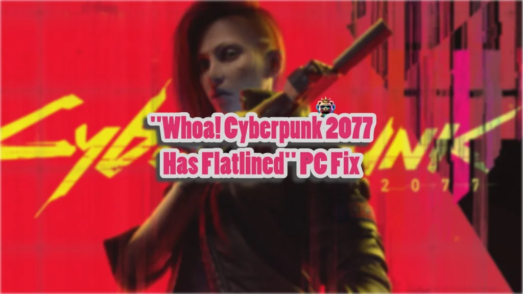 How do I fix the "Cyberpunk 2077 has flatlined" error on Windows PC?