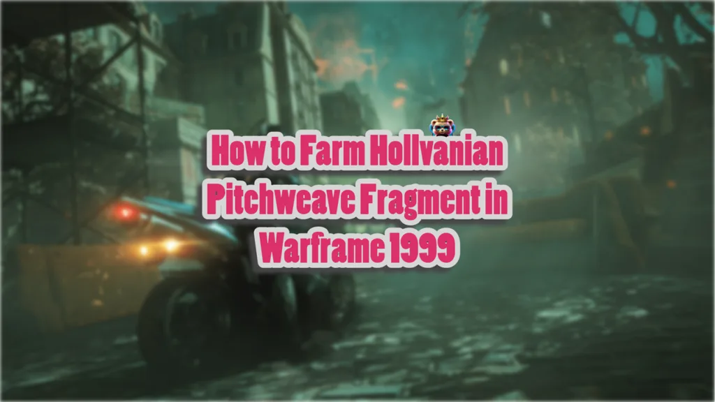 How to Farm Hollvanian Pitchweave Fragment in Warframe 1999