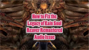 How to Fix the Legacy of Kain Soul Reaver Remastered Audio Issue