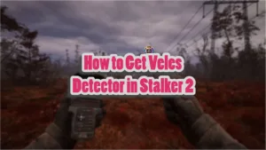 How to Get Veles Detector in Stalker 2