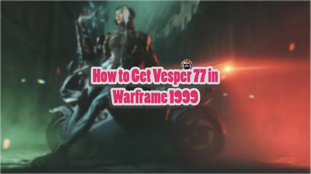 How to Get Vesper 77 in Warframe