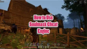 How to Use Soulmask Cheat Engine