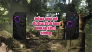 Indiana Jones and the Great Circle Asus ROG Ally X Best Settings