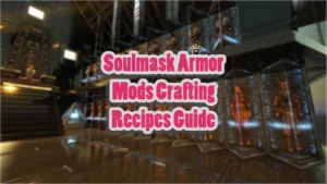 Soulmask Armor Mods Crafting Recipes List