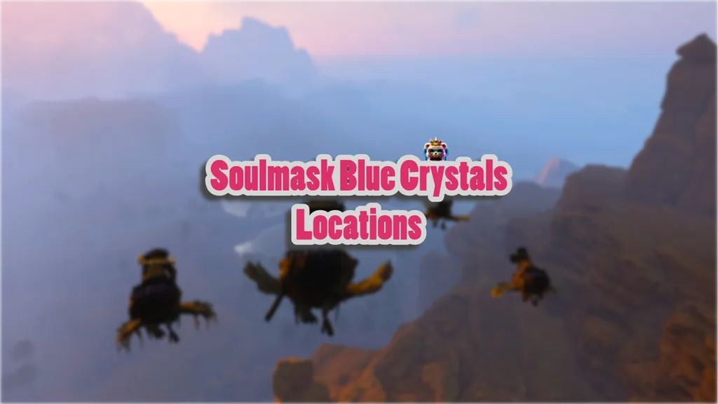 Soulmask Blue Crystals Locations - How to Get