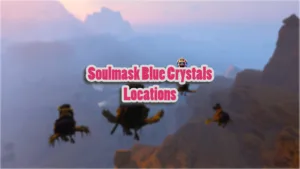 Soulmask Blue Crystals Locations - How to Get