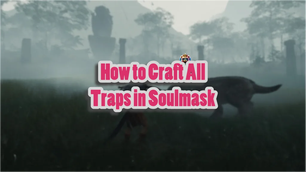 Soulmask Traps Crafting Recipes Guide
