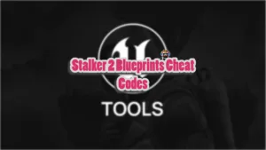 Stalker 2 Blueprints Cheat Codes list