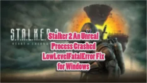 How to fix Stalker 2 "An Unreal Process has crashed" error on Windows?