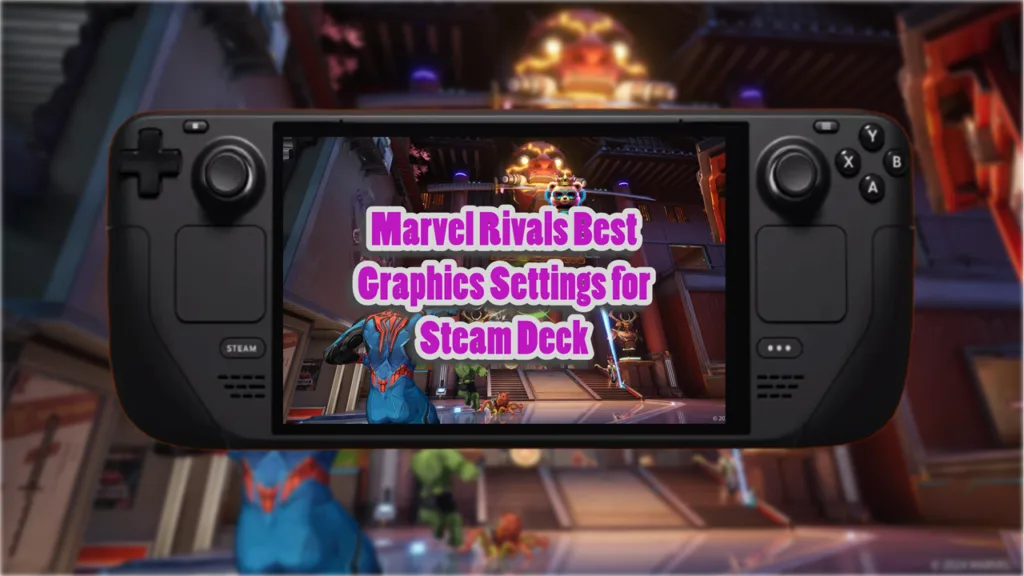 Steam Deck Marvel Rivals Best Graphics Settings for High FPS