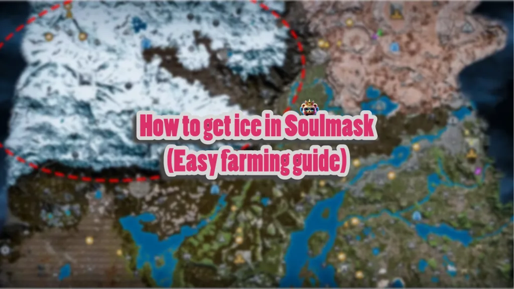 Where to Find Ice in Soulmask (All Locations)