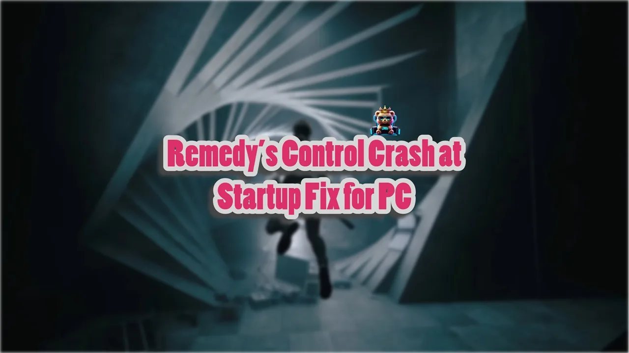 How do I fix Remedy's Control crash at startup issue on PC?