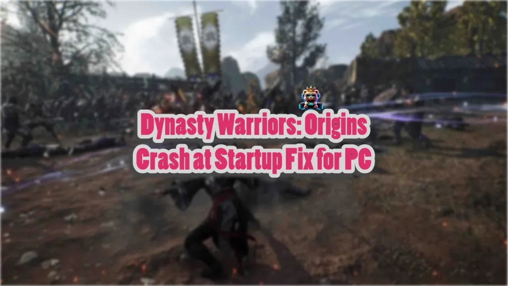How to fix Dynasty Warriors Origins not launching on PC?