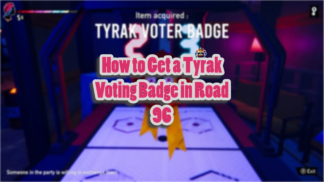 How to Get a Tyrak Voting Badge in Road 96