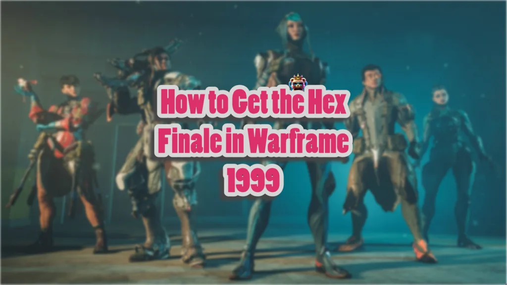 How to Get the Hex Finale in Warframe 1999