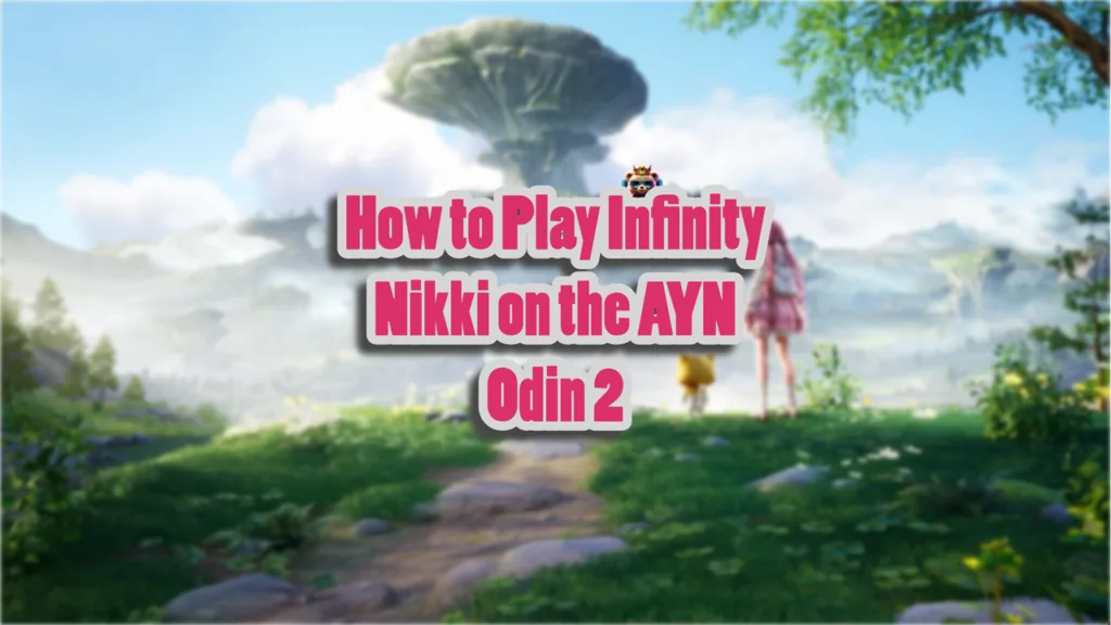 How to Play Infinity Nikki on the AYN Odin 2