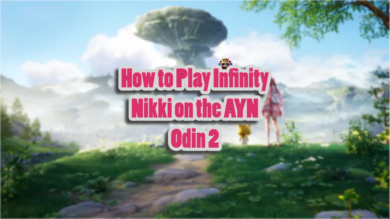 How to Play Infinity Nikki on the AYN Odin 2