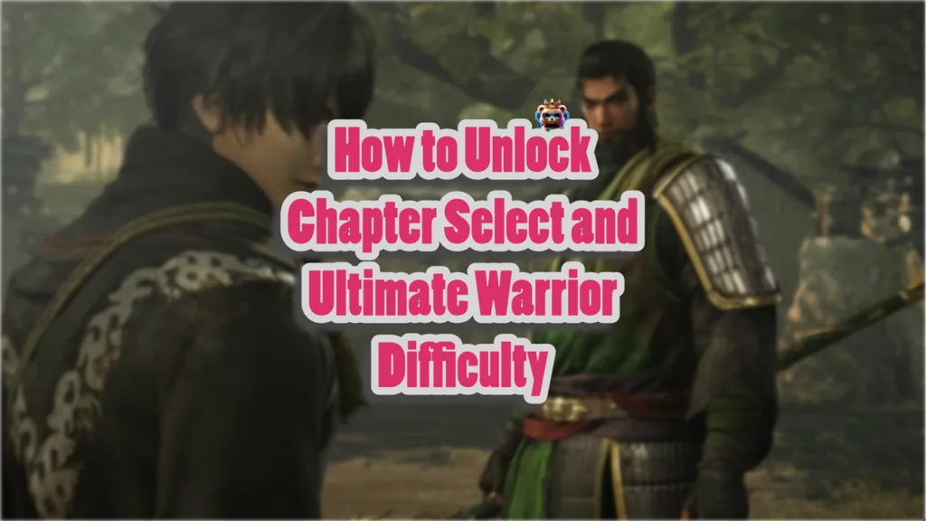 How to Unlock Chapter Select and Ultimate Warrior Difficulty in Dynasty Warriors Origins